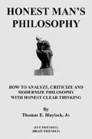 Honest Man's Philosophy: How to Analyze, Criticize and Modernize Philosophy with Honest Clear Thinking 1420851527 Book Cover