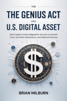 The GENIUS Act and U.S. Digital Asset: How Cryptocurrency Regulation Secures Consumer Trust, Economic Dominance, and National Security B0FK5RC3R2 Book Cover