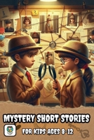 Mystery Stories for kids: The collection of the most exciting short stories, illustrated so that young detectives, boys and girls from 8 to 12 years old, can live a great adventure B0CQY2MKB6 Book Cover