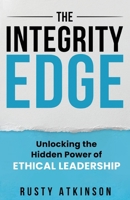 The Integrity Edge: Unlocking the Hidden Power of Ethical Leadership B0FRBJ99FF Book Cover