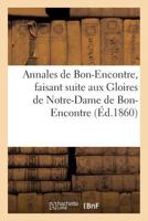 Annales de Bon-Encontre, Faisant Suite Aux Gloires de Notre-Dame de Bon-Encontre 2013729111 Book Cover