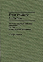 From Folklore to Fiction: A Study of Folk Heroes and Rituals in the Black American Novel (Contributions in Afro-American and African Studies) 0313262241 Book Cover