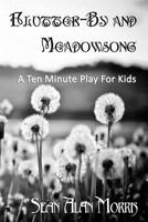Flutter-By and Meadowsong: A Ten Minute Play for Two Boys 1501034375 Book Cover