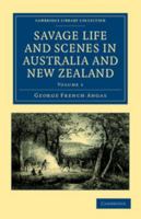 Savage Life and Scenes in Australia and New Zealand: Being an Artist's Impressions of Countries and People at the Antipodes, Volume 1 1108039065 Book Cover