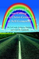 Preparing for Your Calling-Is it Christ-Centered or Self-Centered? 1425947387 Book Cover