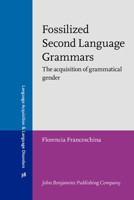 Fossilized Second Language Grammars: The Acquisition of Grammatical Gender 902725298X Book Cover