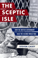 The Skeptic Isle: How the British Government Sold the Second World War 019778187X Book Cover