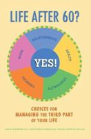 Life after 60? Yes!: Choices for Managing the Third Part of Your Life 0595375383 Book Cover