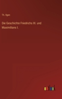 Die Geschichte Friedrichs III. und Maximilians I. 336825460X Book Cover