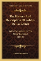The History And Description Of Ashby-De-La-Zouch: With Excursions In The Neighborhood 1165596253 Book Cover