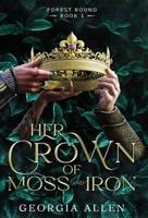 Her Crown of Moss and Iron: An MMF Fantasy Romance (Forest Bound) B0H21N88QV Book Cover