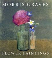 Morris Graves: Flower Paintings 029597379X Book Cover