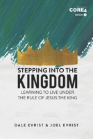 Stepping into the Kingdom: Learning to Live Under the Rule of Jesus the King (CORE4) B0851LJVB8 Book Cover