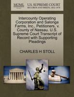 Intercounty Operating Corporation and Salonga Farms, Inc., Petitioners, v. County of Nassau. U.S. Supreme Court Transcript of Record with Supporting Pleadings 1270356011 Book Cover