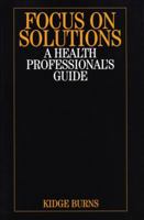 Focus on Solutions: A Health Professional's Guide 1861564791 Book Cover