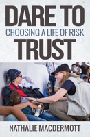 Dare to Trust: Choosing a life of risk 0857218034 Book Cover