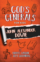 God's Generals For Kids: John Alexander Dowie 1610362012 Book Cover