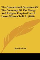 The Grounds And Occasions Of The Contempt Of The Clergy And Religion Enquired Into A Letter Written To R. L. 114377308X Book Cover