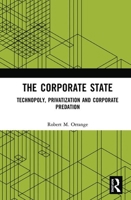 The Corporate State: Technopoly, Privatization and Corporate Predation 0367366851 Book Cover