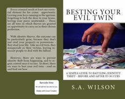Besting Your Evil Twin: A Simple Guide to Battling Identity Theft - Before and After It Occurs 1937666026 Book Cover