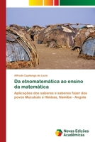 Da etnomatemática ao ensino da matemática: Aplicações dos saberes e saberes fazer dos povos Mucubais e Himbas, Namibe - Angola 6139770122 Book Cover