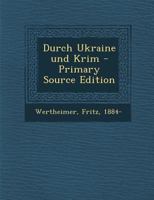 Durch Ukraine Und Krim (Classic Reprint) 027467601X Book Cover