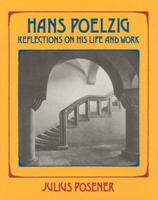 Hans Poelzig: Reflections on His Life and Work 0262161273 Book Cover