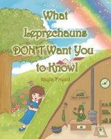What Leprechauns DON'T Want You to Know! 1098011104 Book Cover
