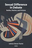 Sexual Difference in Debate: Bodies, Desires, and Fictions 1782204229 Book Cover