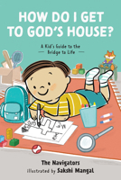 How Do I Get to God’s House?: A Kid’s Guide to the Bridge to Life B0DYYPFNP4 Book Cover