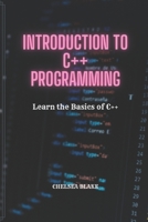 INTRODUCTION TO C++ PROGRAMMING: Learn the Basics of C++ B0BCCZ7XQJ Book Cover