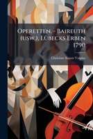 Operetten. - Baireuth (Usw.), Lubecks Erben 1790 1273341619 Book Cover