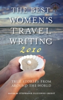The Best Women's Travel Writing 2010: True Stories from Around the World 193236174X Book Cover