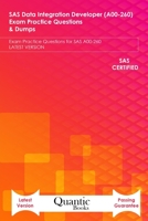 SAS Data Integration Developer (A00-260) Exam Practice Questions & Dumps: Exam Practice Questions for SAS A00-260 LATEST VERSION B08PJ1LLXG Book Cover