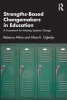 Strengths-Based Changemakers in Education: A Framework for Initiating Systemic Change 1032717416 Book Cover