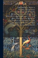 The Satires. With a Translation and Commentary by John Conington. To Which is Prefixed a Lecture on the Life and Writings of Persius, Delivered at ... Author, January 1855. Edited by H. Nettleship 1021797081 Book Cover