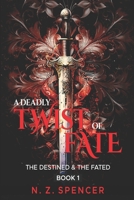 A Deadly Twist Of Fate: The Destined & The Fated Book 1 B0F3897L7F Book Cover