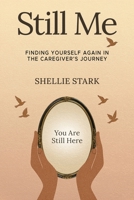 Still Me: Finding Yourself Again in the Caregiver's Journey B0GN6BXN2D Book Cover