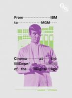 From IBM to MGM: Cinema at the Dawn of the Digital Age 1844573230 Book Cover