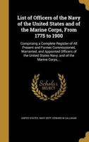 List of Officers of the Navy of the United States and of the Marine Corps, From 1775 to 1900: Comprising a Complete Register of All Present and Former ... States Navy, and of the Marine Corps,... 1371246653 Book Cover
