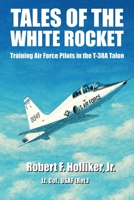 Tales of the White Rocket: Training Air Force Pilots in the T-38A B0GYWT5JJS Book Cover