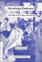 Revolving Embrace: The Waltz As Sex, Steps, and Sound (Monographs in Musicology) 1576470431 Book Cover