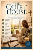 The Quiet House: A Guided Christian Book for Empty Nesters to Process the Transition, Rediscover Purpose, and Find God in the Silence B0H226P1FM Book Cover