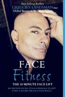 Face Fitness: The 10 Minute Face Lift - My proven facial yoga exercises and massage for a younger looking face in 10 minutes a day 0648289257 Book Cover