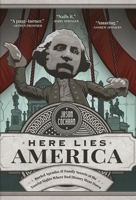 Here Lies America: Buried Agendas & Family Secrets at the Tourist Sites Where Bad History Went Down 1544503660 Book Cover
