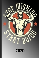 Stop Wishing Start Doing 2020: Great calendar 2020 for bodybuilder. Schedule your races. No more missing events with this notebook. 170618557X Book Cover