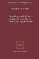 Semirings and Affine Equations over Them: Theory and Applications (Mathematics and Its Applications) 1402013582 Book Cover