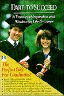 Dare to Succeed: A Treasury of Inspiration and Wisdom for Life and Career 1562920014 Book Cover