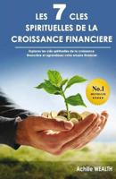 Les 7 Cl�s Spirituelles de la Croissance Financi�re: D�couvrez Les Cl�s Spirituelles Qui Fondent La Croissance Financi�re Et Agrandissez Votre Empire Financier 1519628889 Book Cover