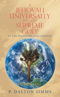 Is Jehovah Universally the only Supreme God?: In the beginning God created 1664274227 Book Cover